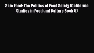 Read Safe Food: The Politics of Food Safety (California Studies in Food and Culture Book 5)
