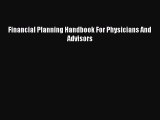 Download Financial Planning Handbook For Physicians And Advisors Ebook Online