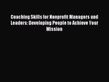 Read Coaching Skills for Nonprofit Managers and Leaders: Developing People to Achieve Your