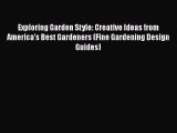 Read Exploring Garden Style: Creative Ideas from America's Best Gardeners (Fine Gardening Design