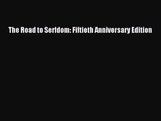 Read The Road to Serfdom: Fiftieth Anniversary Edition Ebook Free