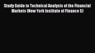 Read Study Guide to Technical Analysis of the Financial Markets (New York Institute of Finance