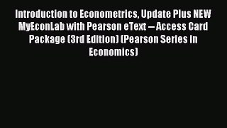 Read Introduction to Econometrics Update Plus NEW MyEconLab with Pearson eText -- Access Card