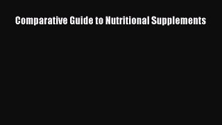 Read Comparative Guide to Nutritional Supplements Ebook Free
