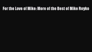 [PDF] For the Love of Mike: More of the Best of Mike Royko [Download] Online