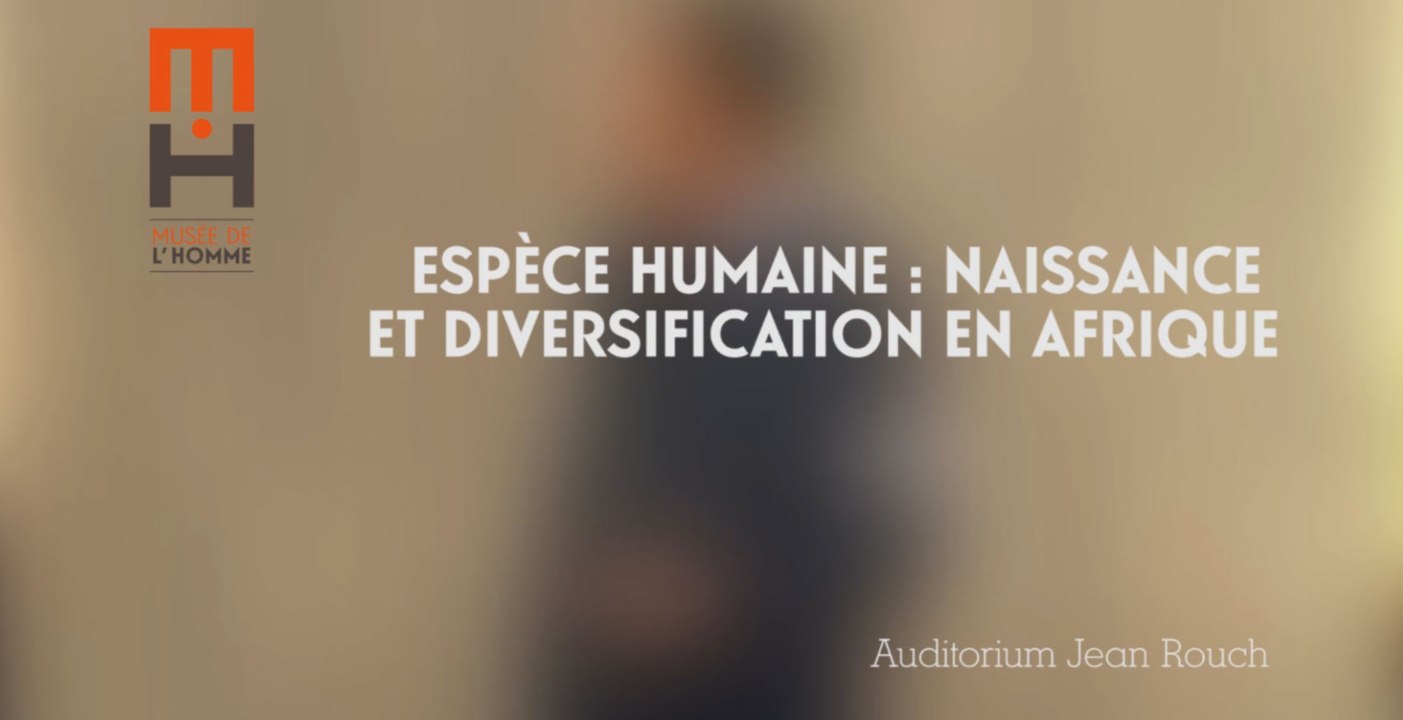 L’espèce humaine : naissance et diversification en Afrique (cycle Histoire du racisme et diversité humaine 3/3)