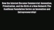 Read How the Internet Became Commercial: Innovation Privatization and the Birth of a New Network