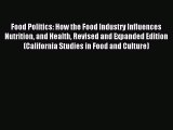 Read Food Politics: How the Food Industry Influences Nutrition and Health Revised and Expanded