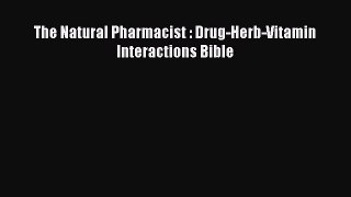 Read The Natural Pharmacist : Drug-Herb-Vitamin Interactions Bible Ebook Online