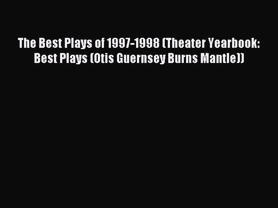 [PDF] The Best Plays of 1997-1998 (Theater Yearbook: Best Plays (Otis Guernsey Burns Mantle))