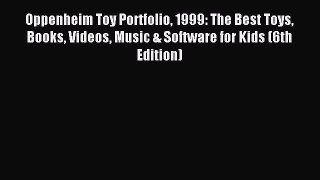 [PDF] Oppenheim Toy Portfolio 1999: The Best Toys Books Videos Music & Software for Kids (6th