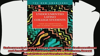 read here  Undocumented Latino College Students Their Socioemotional and Academic Experiences The