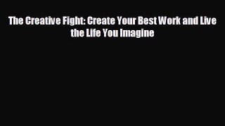[PDF] The Creative Fight: Create Your Best Work and Live the Life You Imagine [Read] Full Ebook