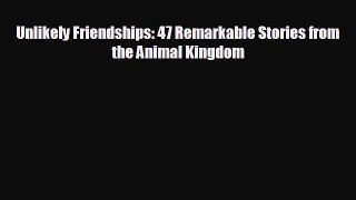 [PDF] Unlikely Friendships: 47 Remarkable Stories from the Animal Kingdom [Read] Full Ebook