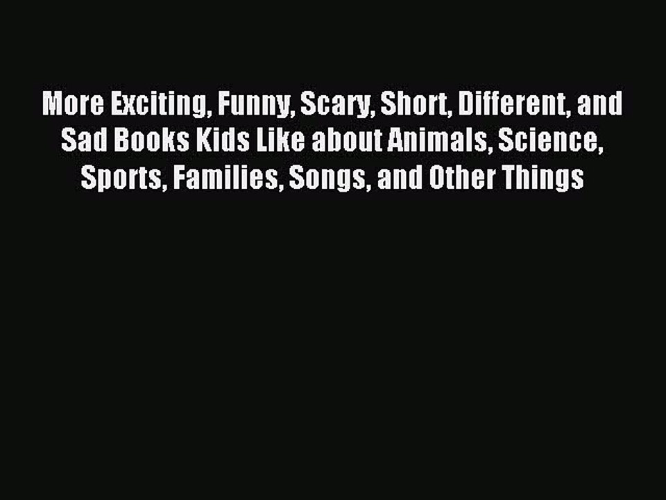 [PDF] More Exciting Funny Scary Short Different and Sad Books Kids Like about Animals Science