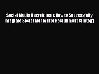 Download Video: Download Social Media Recruitment: How to Successfully Integrate Social Media into Recruitment