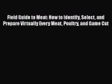 [PDF] Field Guide to Meat: How to Identify Select and Prepare Virtually Every Meat Poultry