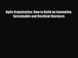 Read Agile Organization: How to Build an Innovative Sustainable and Resilient Business Ebook