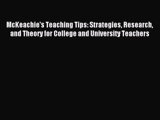 Read McKeachie's Teaching Tips: Strategies Research and Theory for College and University Teachers