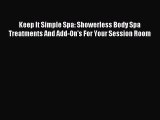 Read Keep It Simple Spa: Showerless Body Spa Treatments And Add-On's For Your Session Room