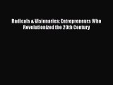 Read Radicals & Visionaries: Entrepreneurs Who Revolutionized the 20th Century Ebook Free