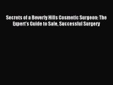 Download Secrets of a Beverly Hills Cosmetic Surgeon: The Expert's Guide to Safe Successful