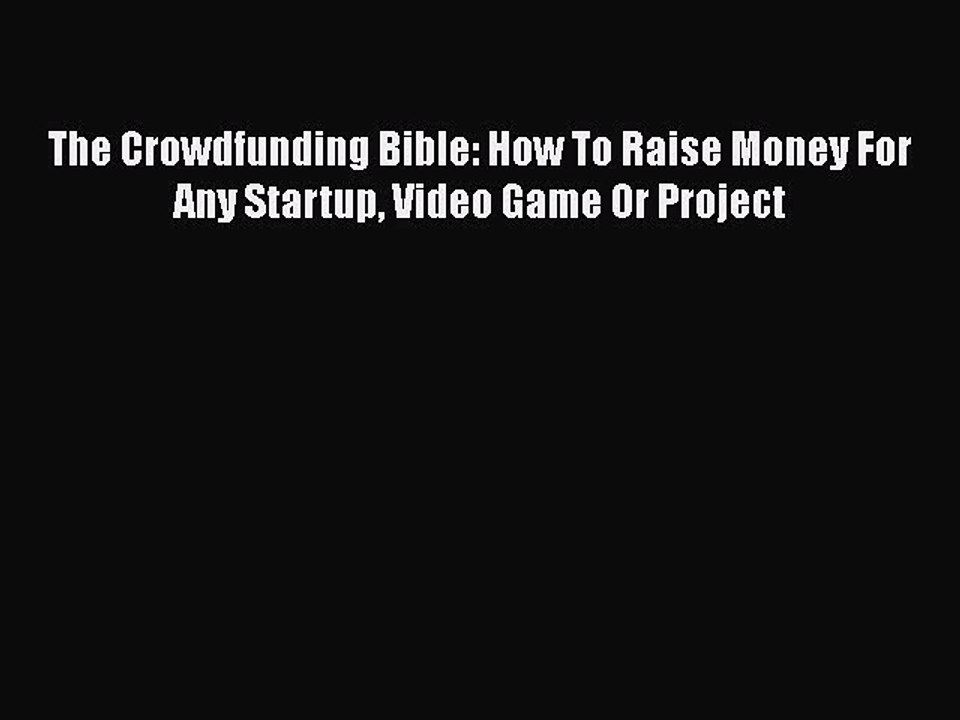 Read The Crowdfunding Bible: How To Raise Money For Any Startup Video Game Or Project Ebook