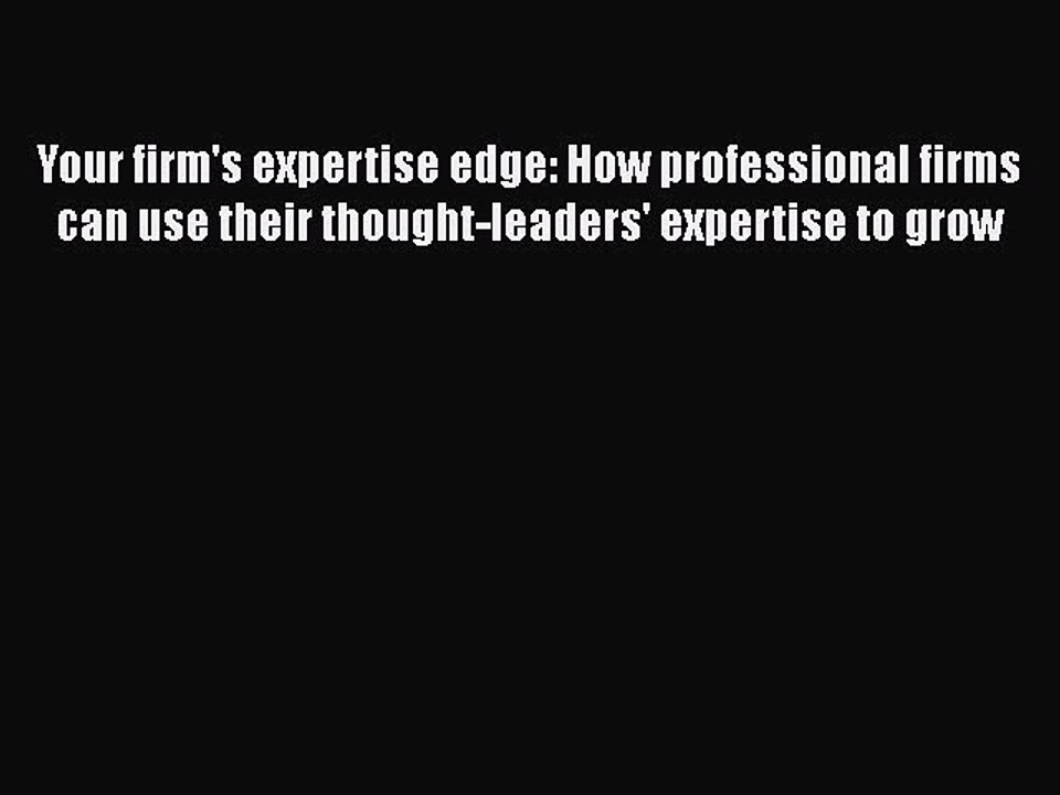 Read Your firm's expertise edge: How professional firms can use their thought-leaders' expertise