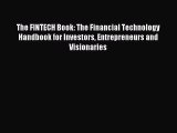 Read The FINTECH Book: The Financial Technology Handbook for Investors Entrepreneurs and Visionaries