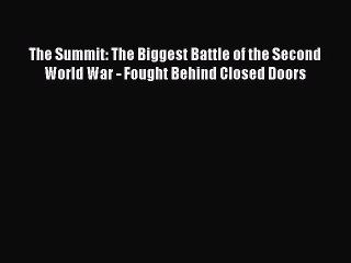 Download The Summit: The Biggest Battle of the Second World War - Fought Behind Closed Doors
