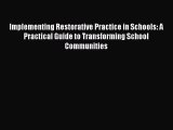 Read Implementing Restorative Practice in Schools: A Practical Guide to Transforming School