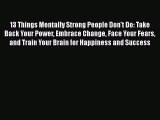 Read Books 13 Things Mentally Strong People Don't Do: Take Back Your Power Embrace Change Face