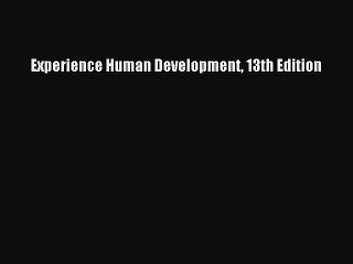 Read Books Experience Human Development 13th Edition Ebook PDF
