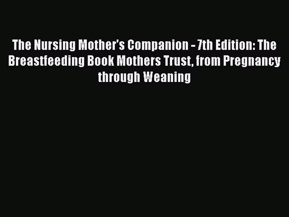 Read Books The Nursing Mother's Companion - 7th Edition: The Breastfeeding Book Mothers Trust