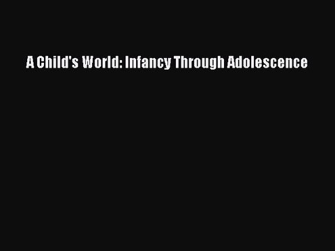 Read Books A Child's World: Infancy Through Adolescence E-Book Free