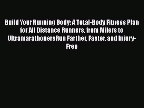 Read Books Build Your Running Body: A Total-Body Fitness Plan for All Distance Runners from