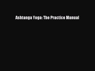 Read Books Ashtanga Yoga: The Practice Manual PDF Online