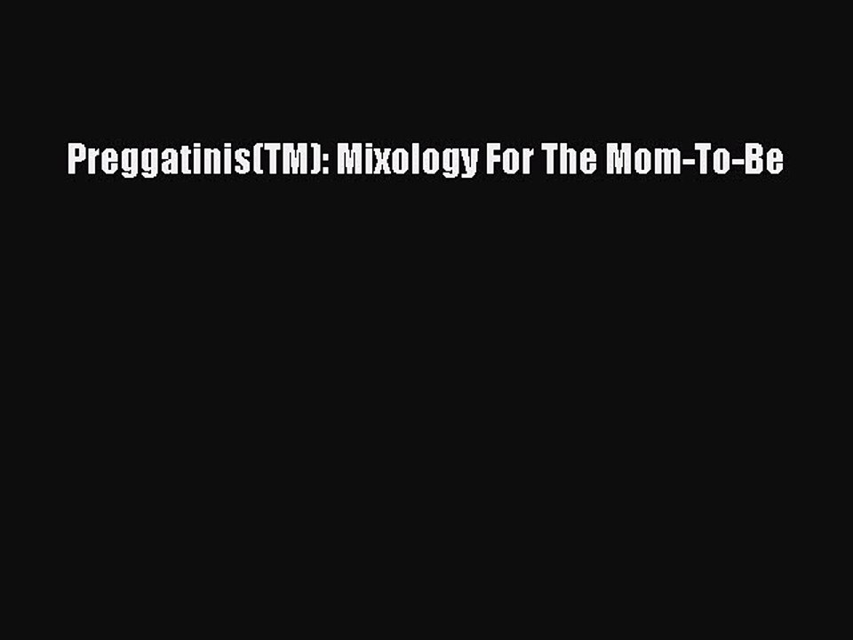 Read Books Preggatinis(TM): Mixology For The Mom-To-Be ebook textbooks