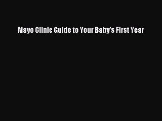 Read Books Mayo Clinic Guide to Your Baby's First Year E-Book Download