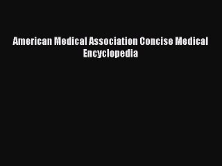 Read Books American Medical Association Concise Medical Encyclopedia E-Book Free