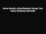 Read Reuse Recycle & Reap Rewards!: Garage Yard Estate Fundraiser Sale Guide PDF Online