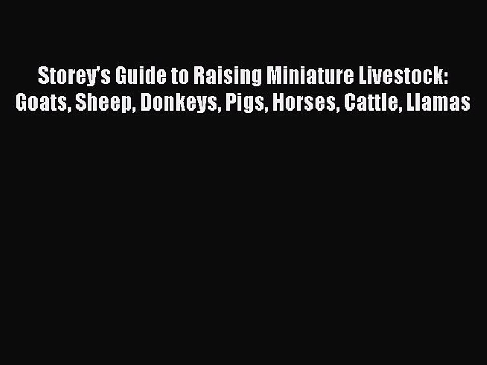 Read Storey's Guide to Raising Miniature Livestock: Goats Sheep Donkeys Pigs Horses Cattle