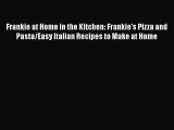 [PDF] Frankie at Home in the Kitchen: Frankie's Pizza and Pasta/Easy Italian Recipes to Make