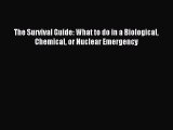 Read The Survival Guide: What to do in a Biological Chemical or Nuclear Emergency Ebook Free