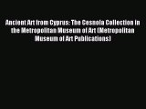 Read Ancient Art from Cyprus: The Cesnola Collection in the Metropolitan Museum of Art (Metropolitan