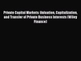 Read Private Capital Markets: Valuation Capitalization and Transfer of Private Business Interests