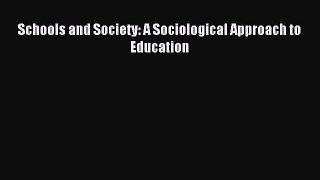 Read Schools and Society: A Sociological Approach to Education Ebook Free