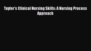 Download Taylor's Clinical Nursing Skills: A Nursing Process Approach Free Books