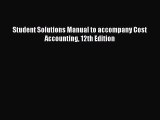 Download Student Solutions Manual to accompany Cost Accounting 12th Edition PDF Free