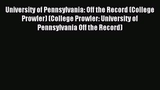 Read University of Pennsylvania: Off the Record (College Prowler) (College Prowler: University
